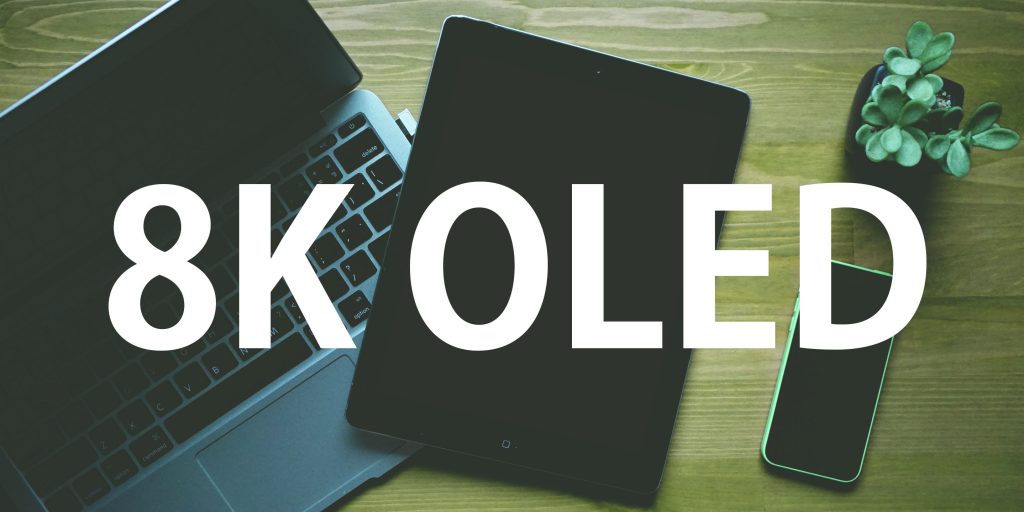 Everything You Need Know About 8K OLED Tablet Displays My Tablet Guide