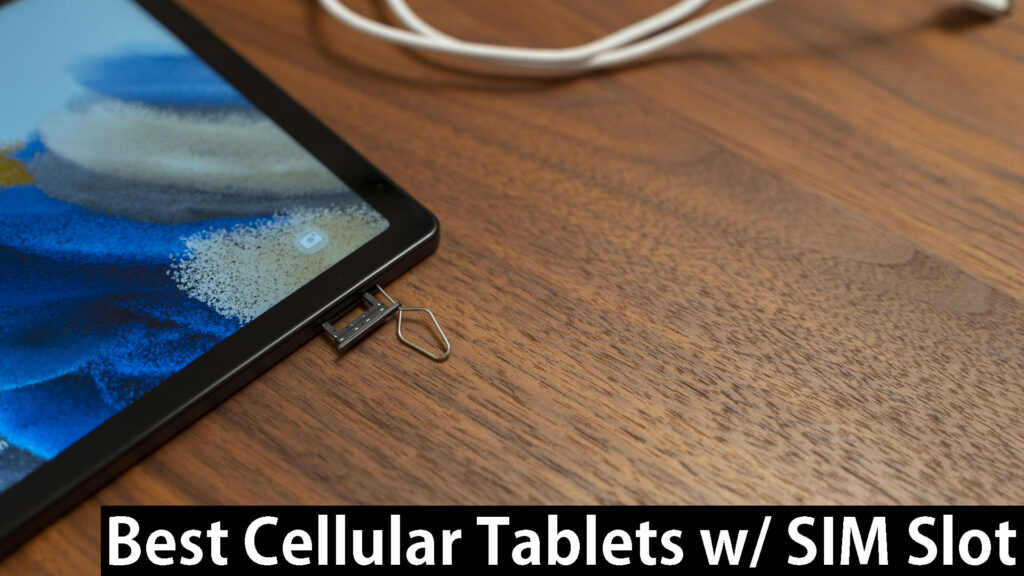 11 Best Cellular Tablets With SIM Card Slot 2023 My Tablet Guide